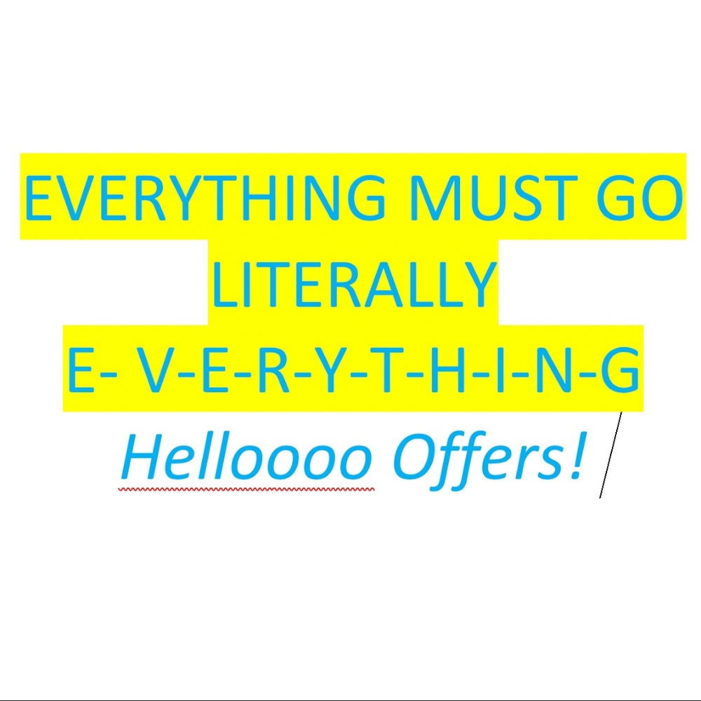 EVERYTHING MUST GO!